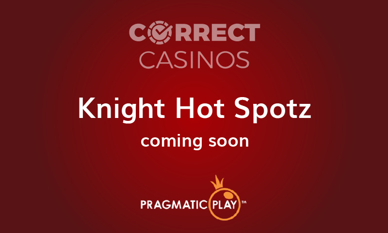 Knight Hot Spotz Slot Coming Up